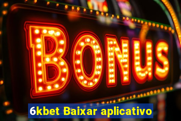 6kbet Baixar aplicativo